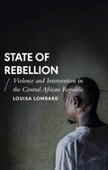 State of Rebellion: Violence and Intervention in the Central African