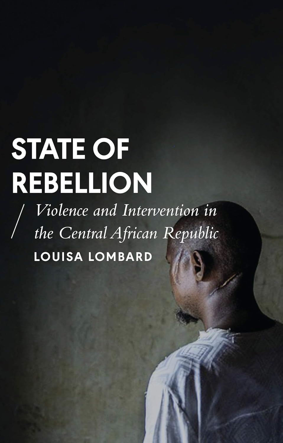State of Rebellion: Violence and Intervention in Central Africa