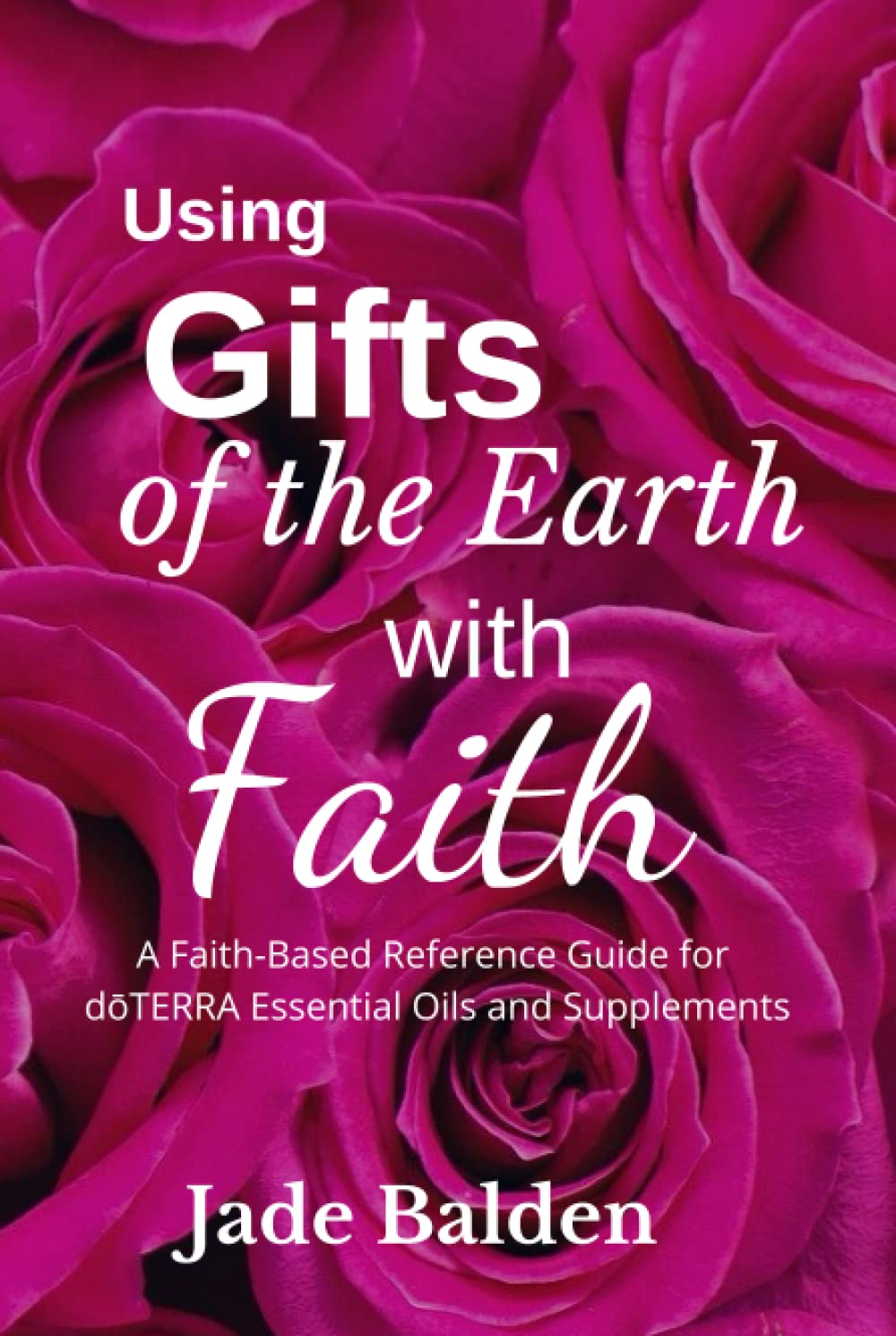Using Gift of the Earth with Faith: A Guide for doTERRA Oils