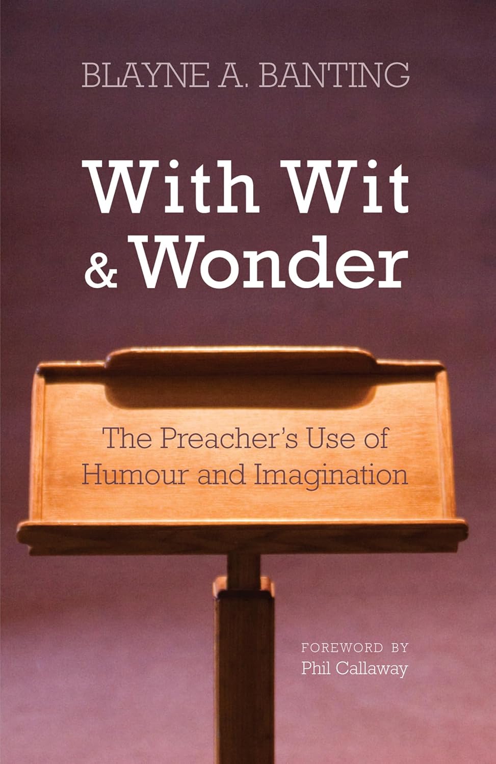 With Wit and Wonder: The Preacher's Use of Humour and Imagination