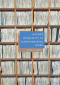 Gender Inequality in Screenwriting Work - Critical Industry Study