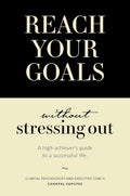 Reach Your Goals Without Stressing Out - High-Achiever Guide