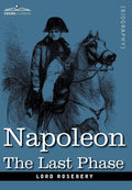 Napoleon: The Last Phase - Scholarly Look at Exile and Legacy