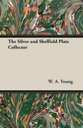 The Silver and Sheffield Plate Collector - Reprint Classic Book