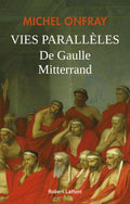Vies paralleles - De Gaulle et Mitterrand Michel Onfray
