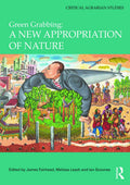 Green Grabbing and Its Impact on Nature in Critical Agrarian Studies