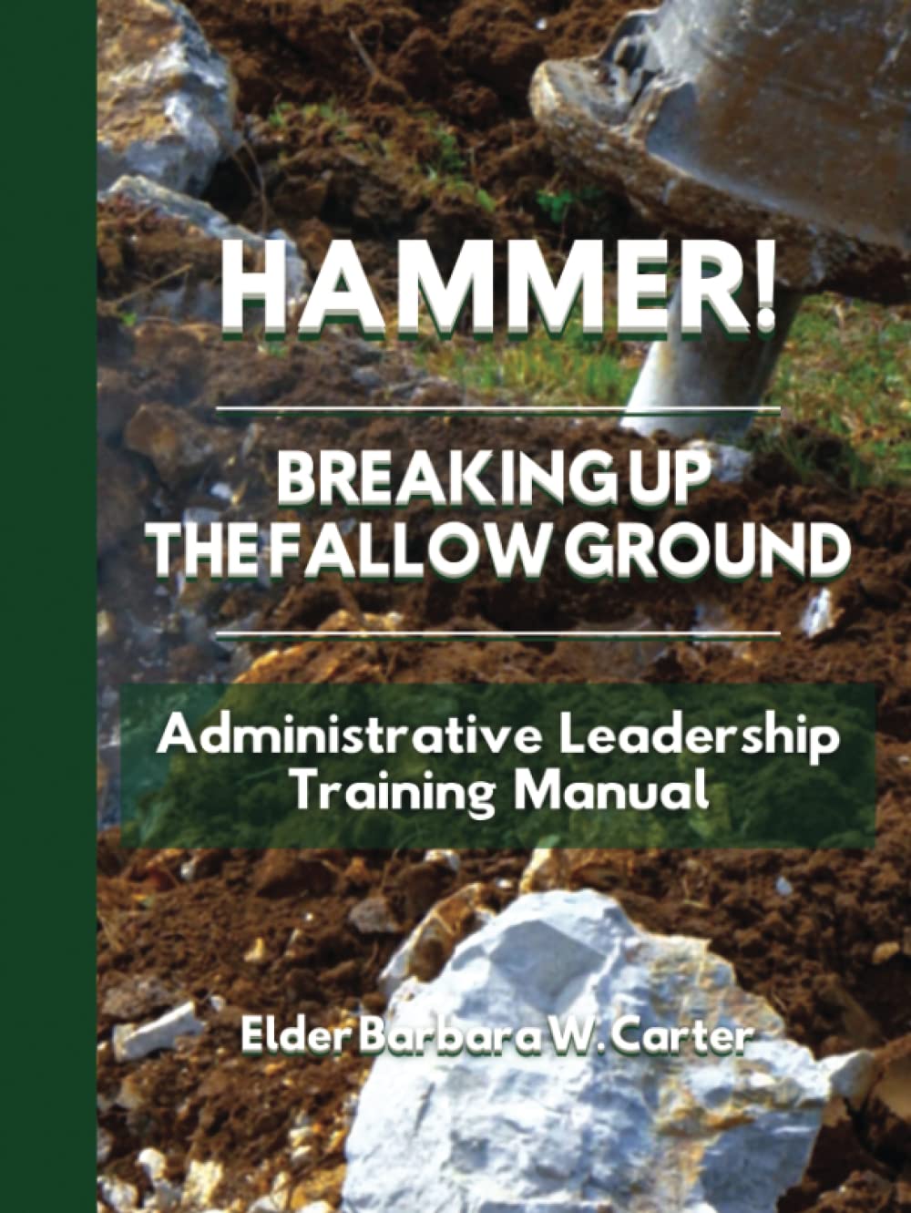 Hammer! Breaking Up The Fallow Ground Leadership Training Manual