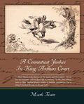 A Connecticut Yankee In King Arthurs Court - Timeless Satire and Wit