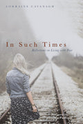 In Such Times: Reflections on Living with Fear - a thoughtful