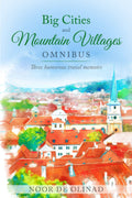 Big Cities and Mountain Villages Omnibus - Charming Travel Memoirs