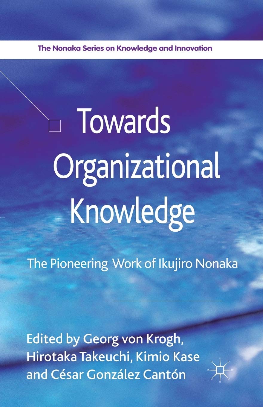 Towards Organizational Knowledge: Pioneering Work of Ikujiro Nonaka