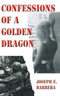 Confessions Of A Golden Dragon - Vietnam Era Novel