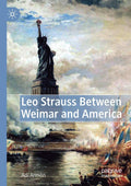 Leo Strauss Between Weimar and America - Scholarly Intellectual