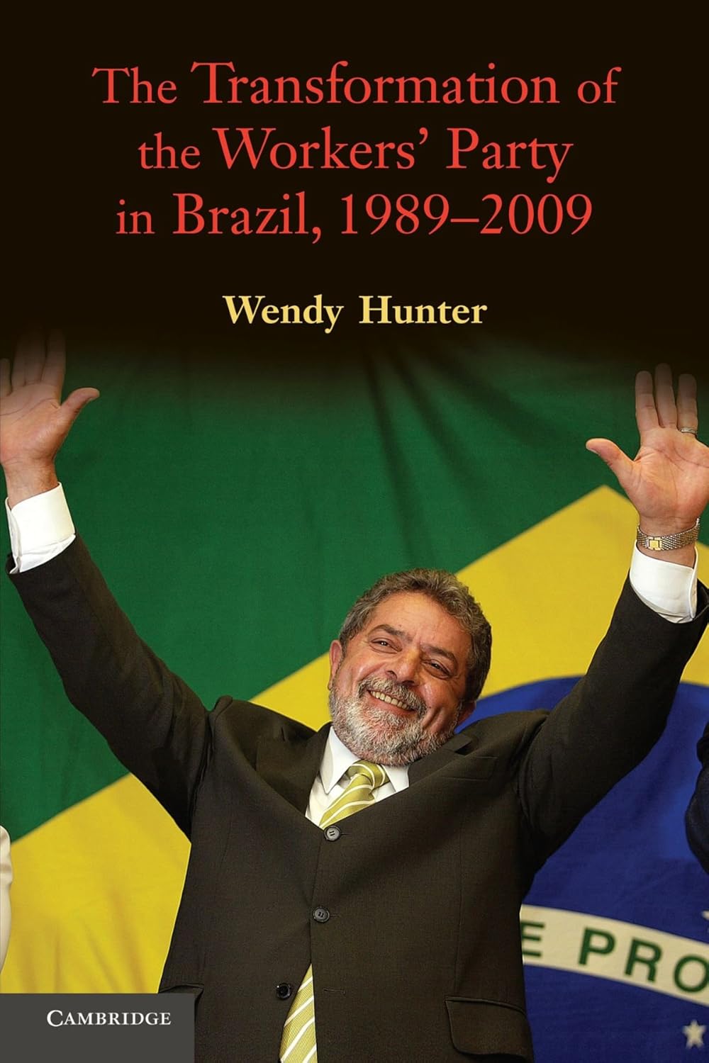 The Transformation of the Workers' Party in Brazil, 1989-2009 Review