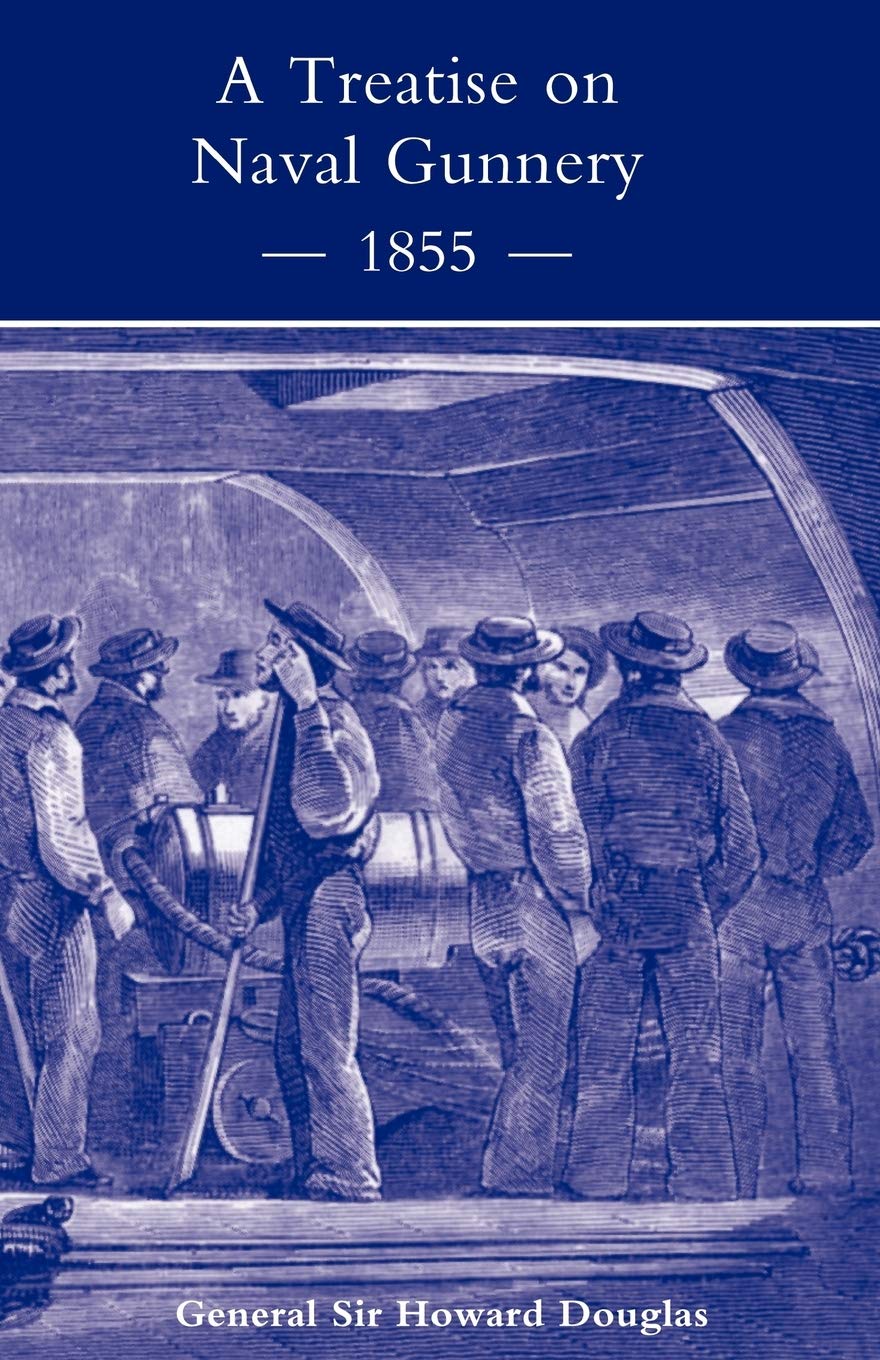 Treatise on Naval Gunnery by Sir General Howard Douglas Review