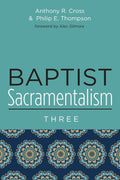 Baptist Sacramentalism 3: A Comprehensive Exploration of Faith
