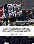 Pakistan's War Machine: An Encyclopedia of its Weapons and Strategy