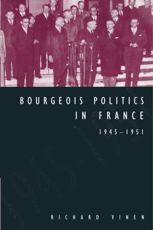 Bourgeois Politics in France, 1945-1951: A Comprehensive Analysis