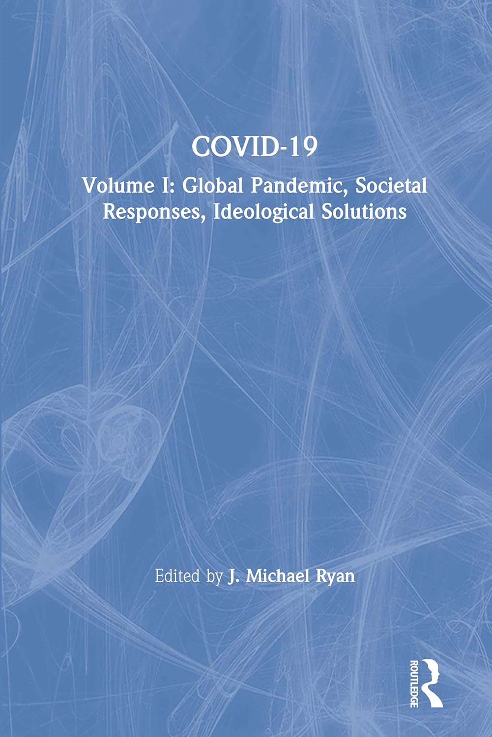COVID-19: Volume I: Global Pandemic and Societal Responses