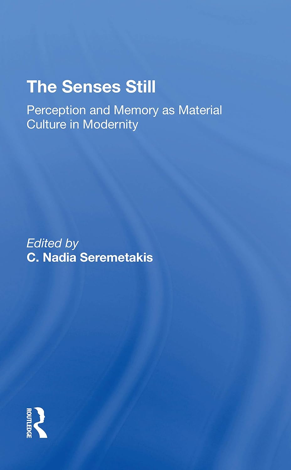 The Senses Still: Perception And Memory In Modernity Explored