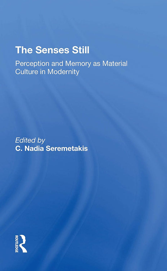 The Senses Still: Perception And Memory In Modernity Explored