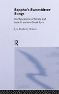 Sappho's Sweetbitter Songs - Scholarly Study of Sappho's Circle