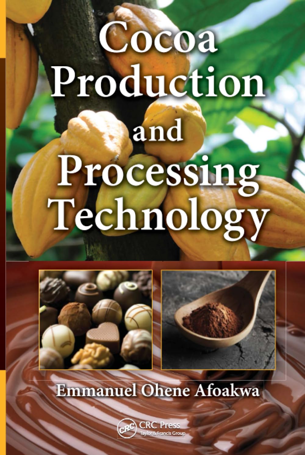 Cocoa Production and Processing Technology by Emmanuel Ohene Afoakwa