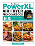The Ultimate PowerXL Air Fryer Pro Cookbook - 800 Easy Recipes