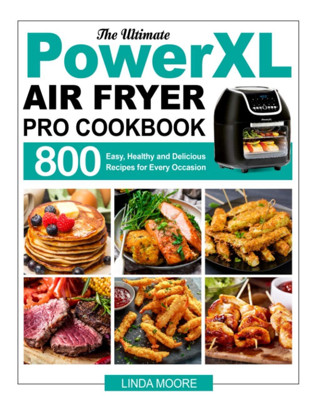 800 Delicious Air Fryer Recipes by Linda Moore