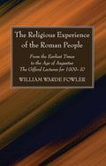 The Religious Experience of the Roman People - Classic Study of Roman