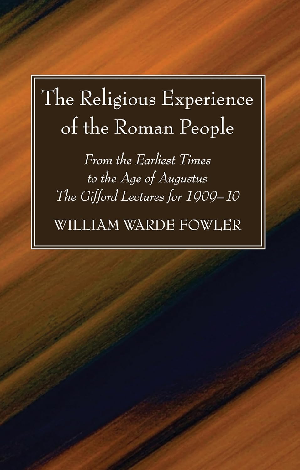 The Religious Experience of the Roman People by W Warde Fowler