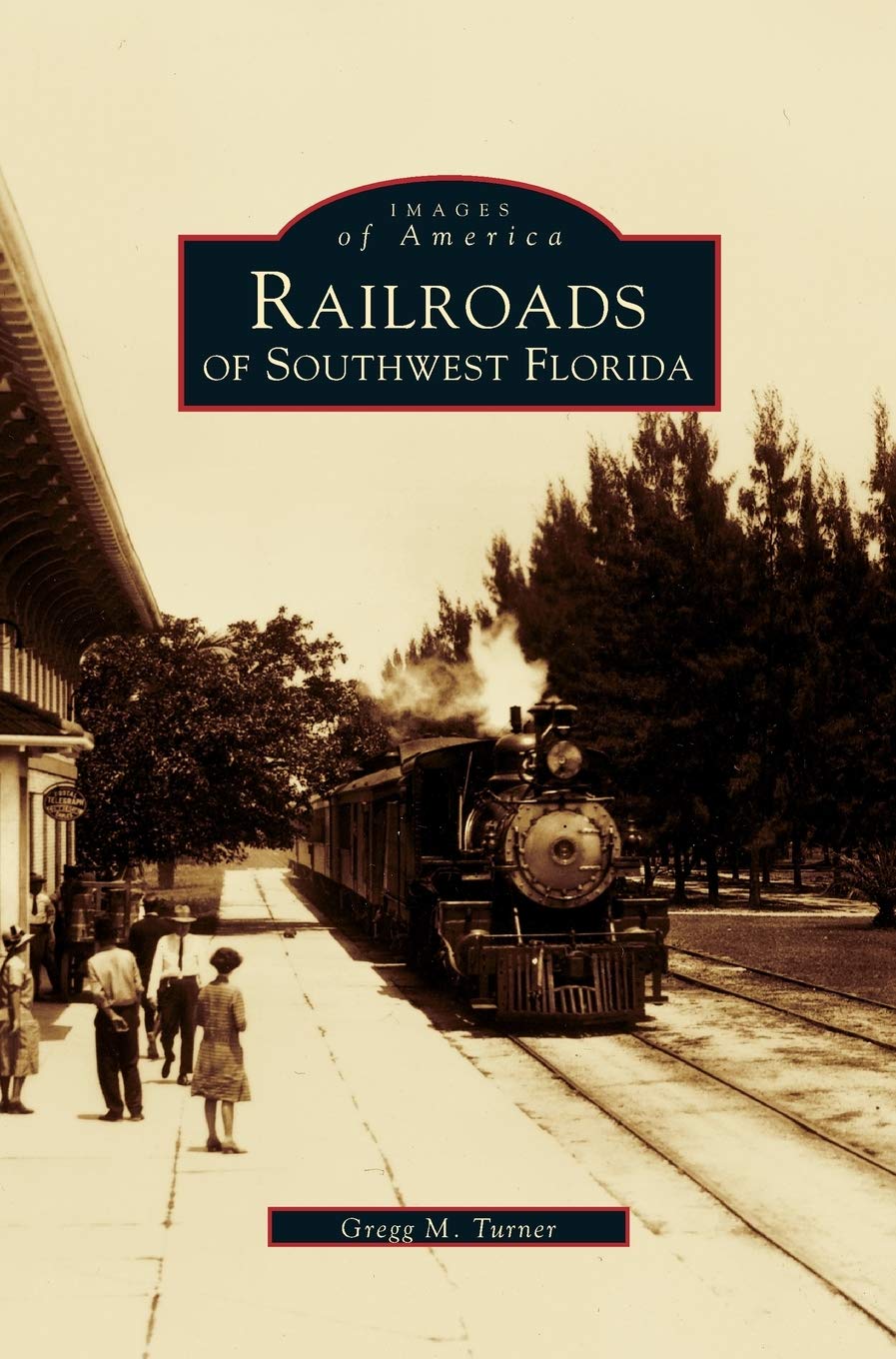 Railroads of Southwest Florida: A Comprehensive Historical Guide