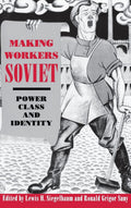 Making Workers Soviet: Power, Class, and Identity - Scholarly