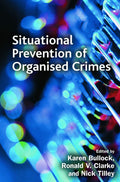 Situational Prevention of Organised Crimes in Crime Science Series