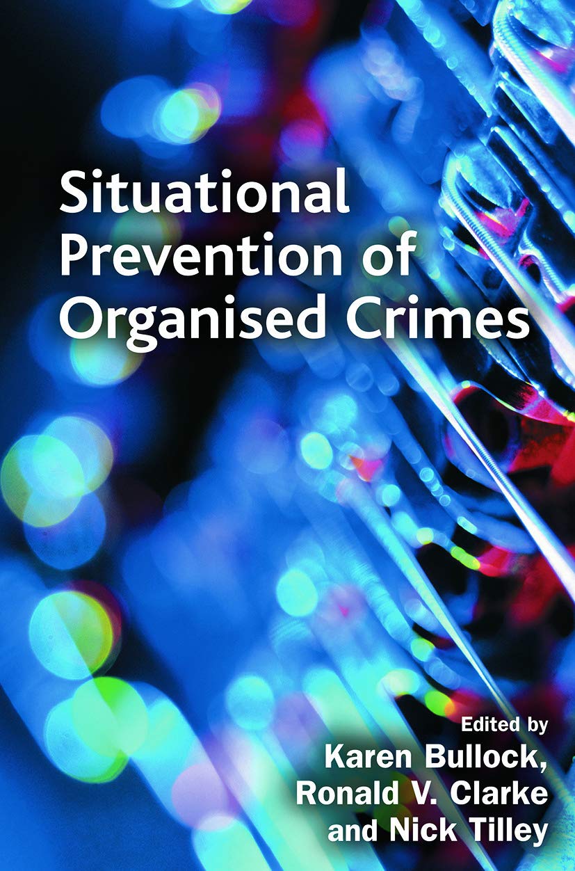 Situational Prevention of Organised Crimes in Crime Science Series