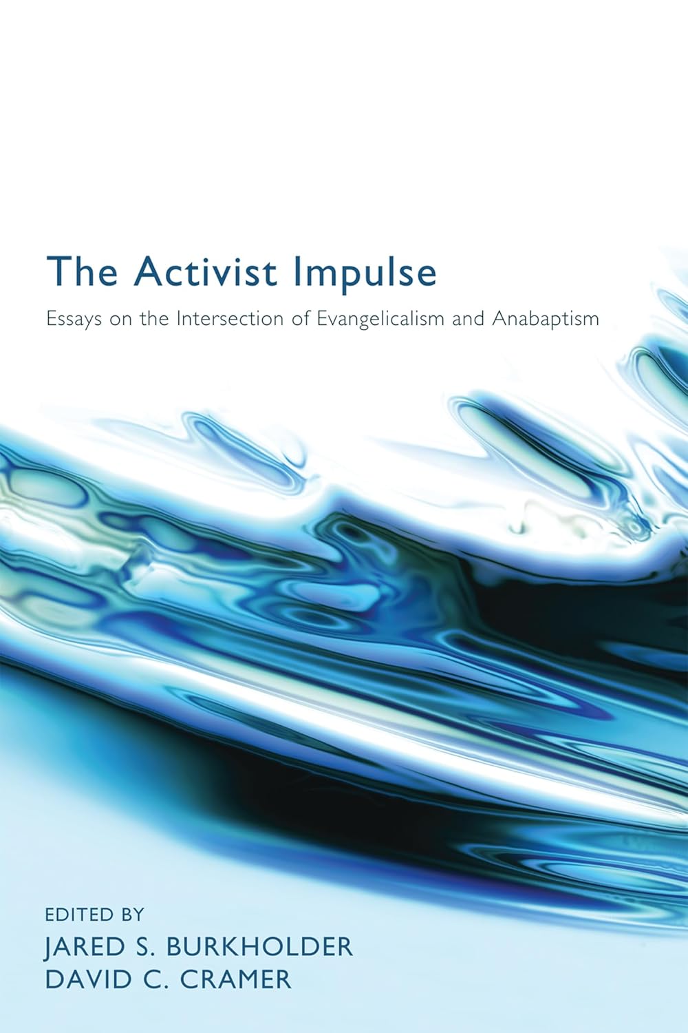 The Activist Impulse: Essays on Evangelicalism and Anabaptism