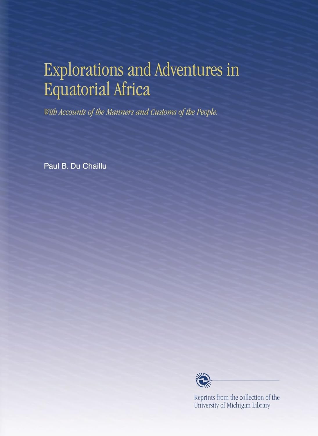 Explorations and Adventures in Equatorial Africa: A Journey