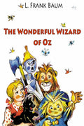 The Wonderful Wizard of Oz - Classic Illustrated Children's Novel