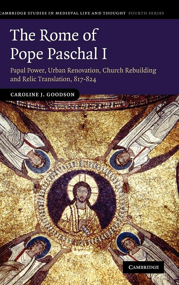 The Rome of Pope Paschal I: Papal Power and Urban Renovation