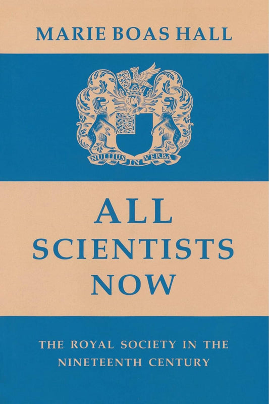 All Scientists Now: The Royal Society in the Nineteenth Century Review