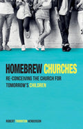Homebrew Churches: Re-Conceiving the Church for Tomorrow's Children