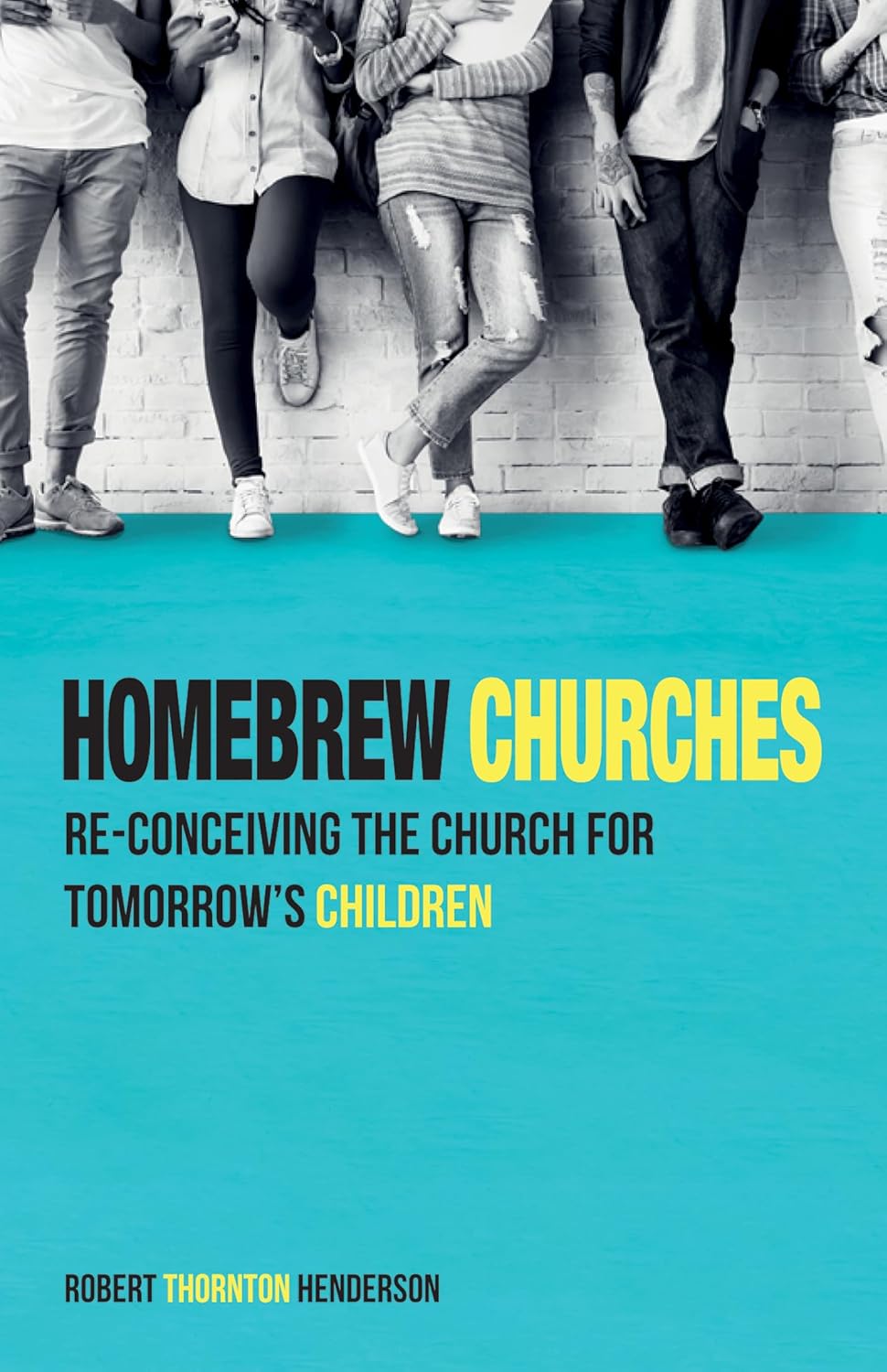 Homebrew Churches: Re-Conceiving the Church for Tomorrow's Children