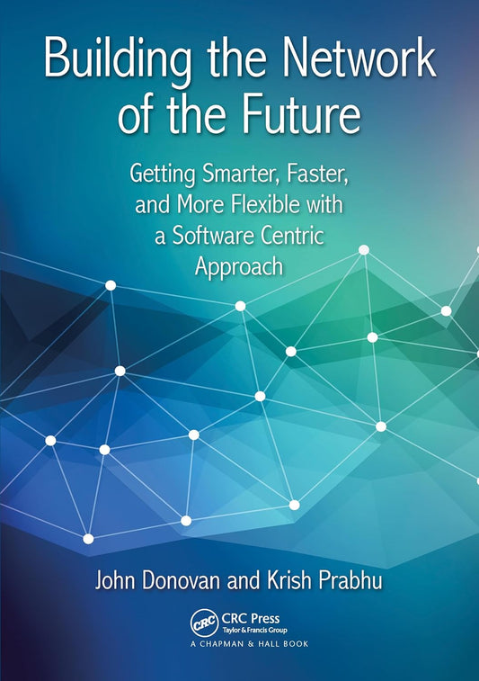 Building the Network of the Future: A Comprehensive Guide
