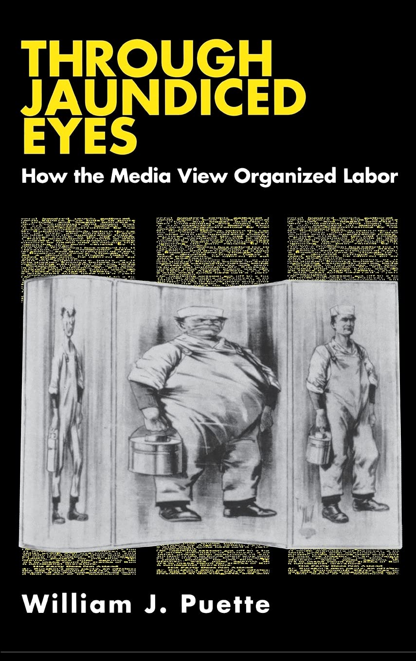 Through Jaundiced Eyes: Media Perspectives on Organized Labor