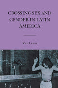 Crossing Sex and Gender in Latin America - Critical Study
