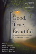 The Good, the True, the Beautiful: A Multidisciplinary Tribute to Dr