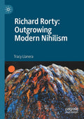 Richard Rorty: Outgrowing Modern Nihilism - A Clear, Pragmatic Take