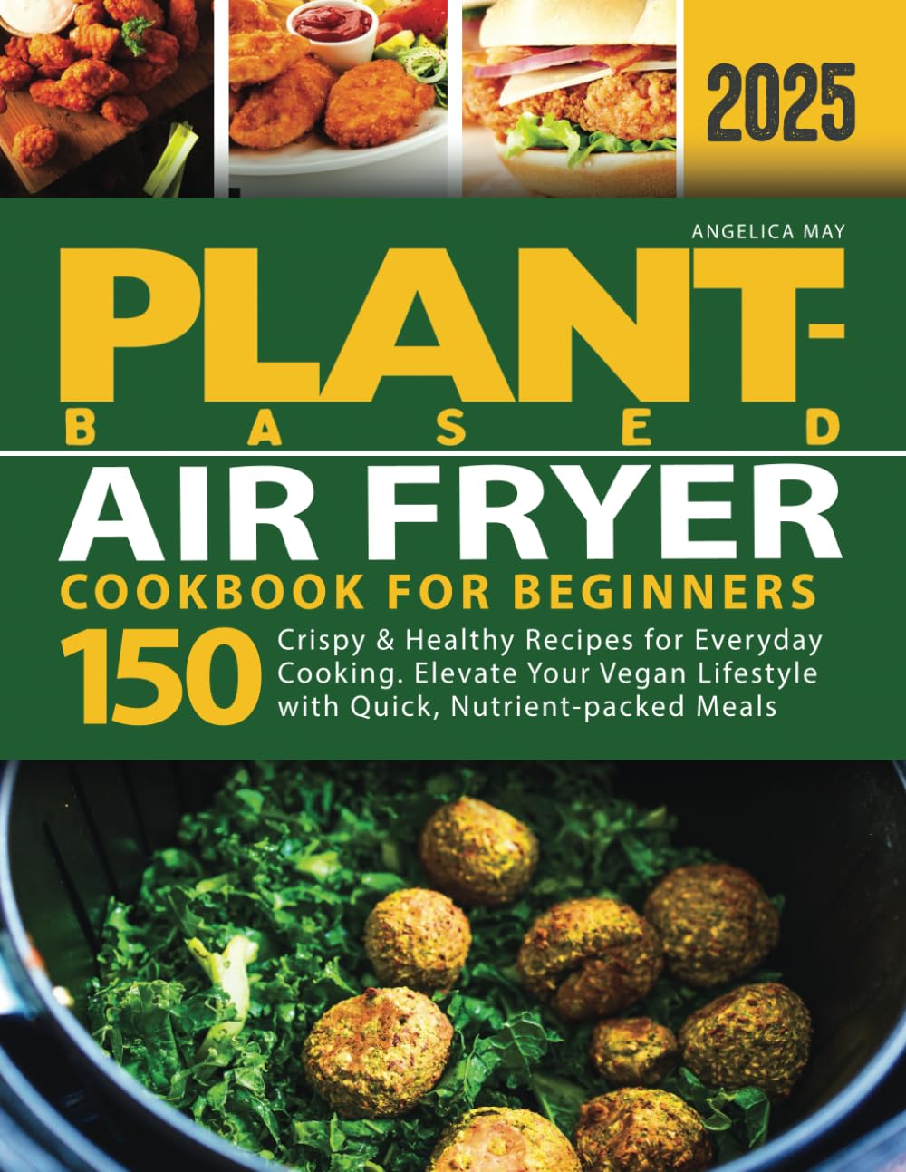150 Crispy Plant-Based Air Fryer Recipes