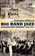 Big Band Jazz in Black West Virginia, 1930-1942: A Musical Journey