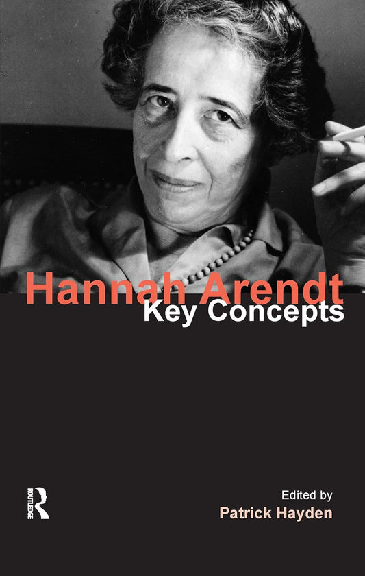 Hannah Arendt: Key Concepts - A Comprehensive Guide to Ideas